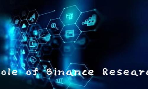 Unlocking Blockchain Insights: The Role of Binance Research in the Cryptocurrency Ecosystem